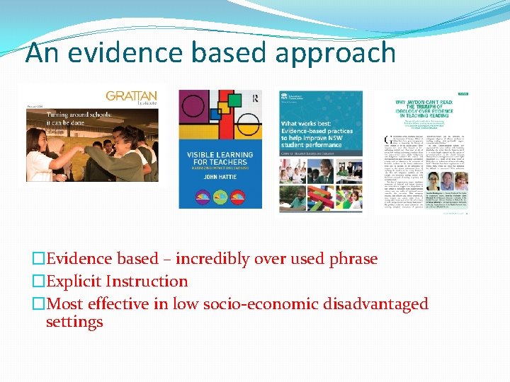 An evidence based approach �Evidence based – incredibly over used phrase �Explicit Instruction �Most