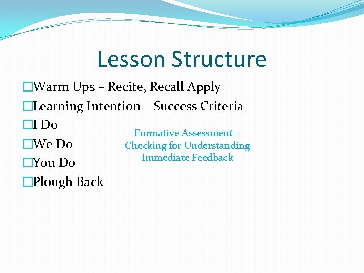 Lesson Structure �Warm Ups – Recite, Recall Apply �Learning Intention – Success Criteria �I