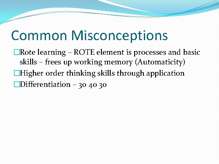 Common Misconceptions �Rote learning – ROTE element is processes and basic skills – frees