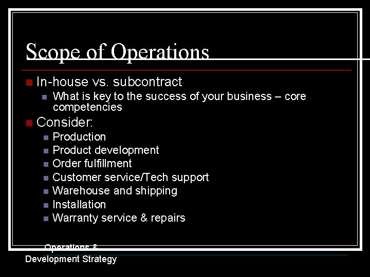 Scope of Operations n In-house vs. subcontract n n What is key to the