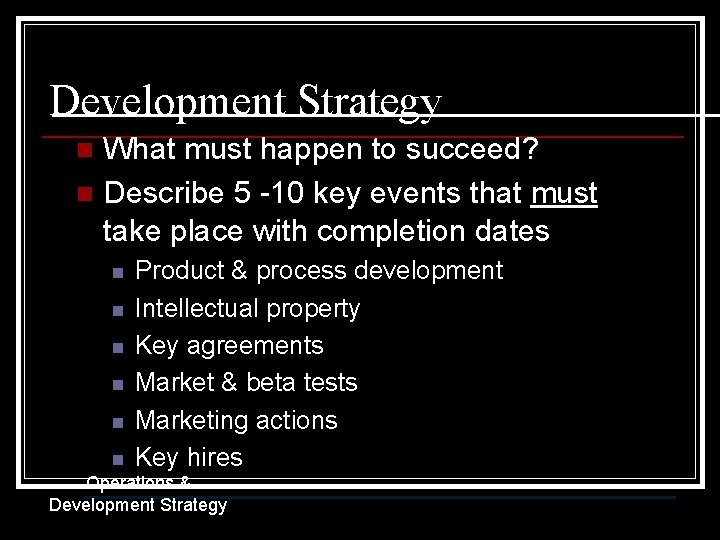 Development Strategy What must happen to succeed? n Describe 5 -10 key events that