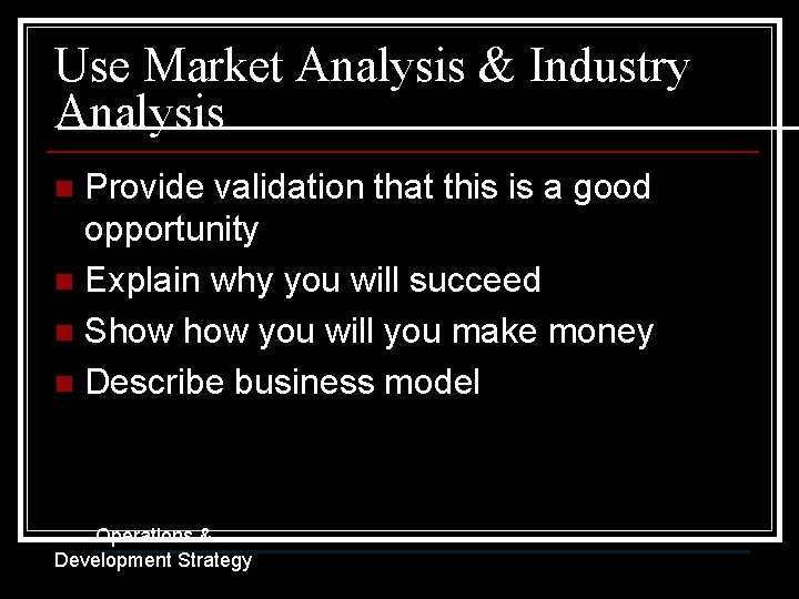 Use Market Analysis & Industry Analysis Provide validation that this is a good opportunity