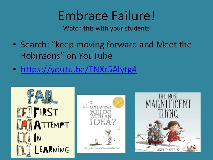 Embrace Failure! Watch this with your students • Search: “keep moving forward and Meet