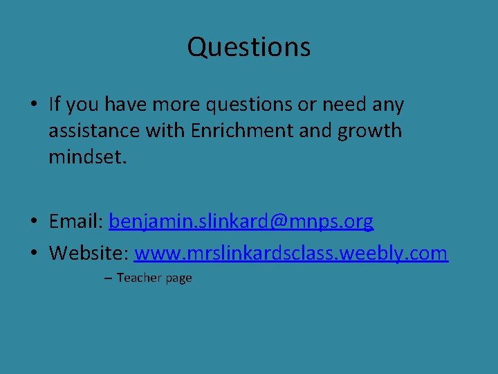 Questions • If you have more questions or need any assistance with Enrichment and