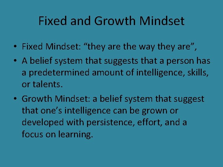 Fixed and Growth Mindset • Fixed Mindset: “they are the way they are”, •