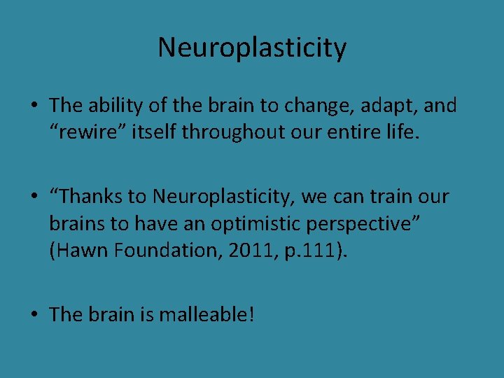 Neuroplasticity • The ability of the brain to change, adapt, and “rewire” itself throughout