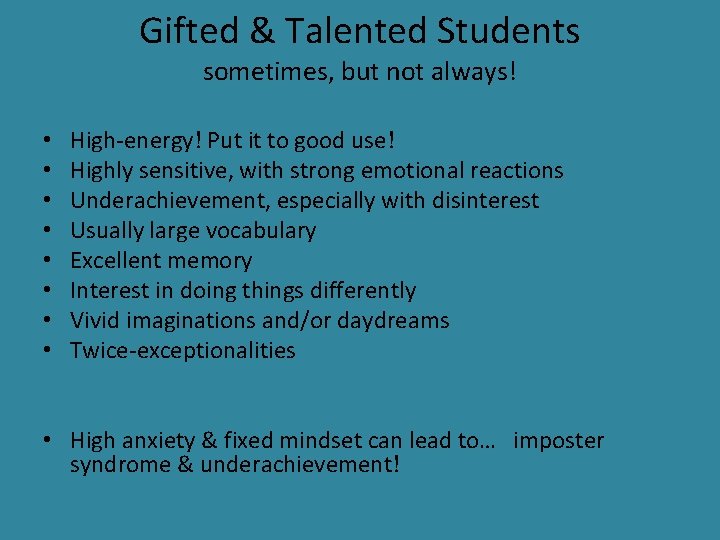 Gifted & Talented Students sometimes, but not always! • • High-energy! Put it to