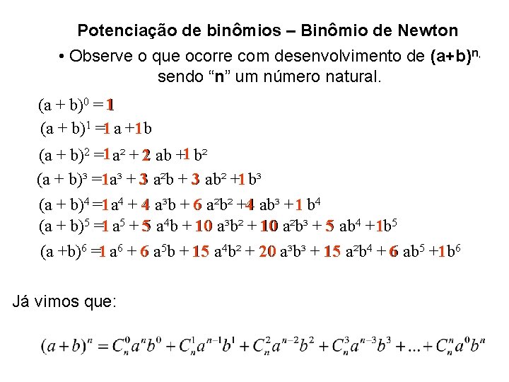Potenciação de binômios – Binômio de Newton • Observe o que ocorre com desenvolvimento