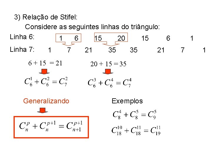 3) Relação de Stifel: Considere as seguintes linhas do triângulo: Linha 6: 1 6