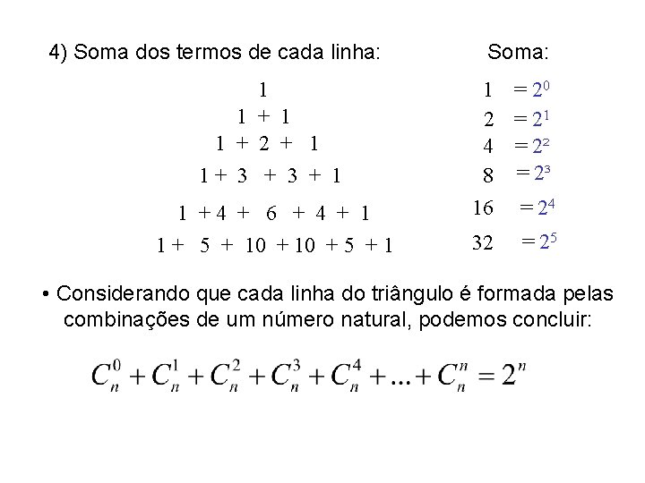 4) Soma dos termos de cada linha: 1 1 + 2 + 1 1+