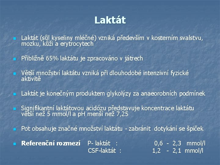 Laktát n Laktát (sůl kyseliny mléčné) vzniká především v kosterním svalstvu, mozku, kůži a Laktát n Laktát (sůl kyseliny mléčné) vzniká především v kosterním svalstvu, mozku, kůži a