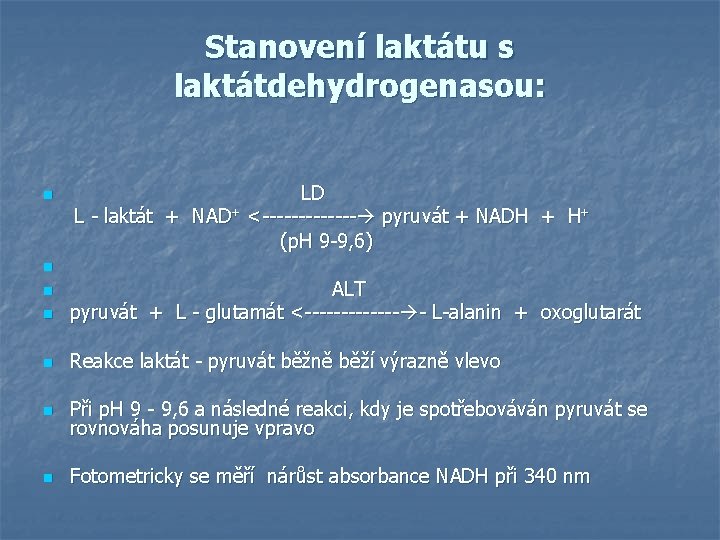 Stanovení laktátu s laktátdehydrogenasou: LD L - laktát + NAD+ <------- pyruvát + NADH Stanovení laktátu s laktátdehydrogenasou: LD L - laktát + NAD+ <------- pyruvát + NADH