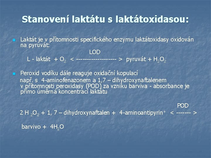 Stanovení laktátu s laktátoxidasou: Laktát je v přítomnosti specifického enzymu laktátoxidasy oxidován na pyruvát: Stanovení laktátu s laktátoxidasou: Laktát je v přítomnosti specifického enzymu laktátoxidasy oxidován na pyruvát: