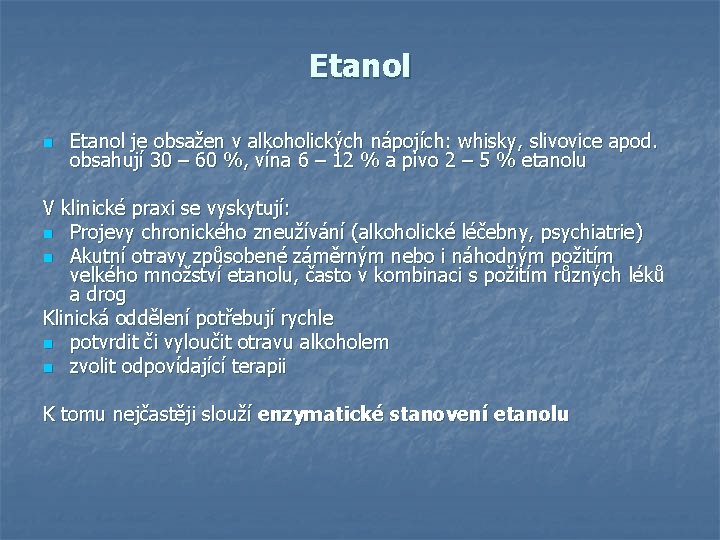 Etanol n Etanol je obsažen v alkoholických nápojích: whisky, slivovice apod. obsahují 30 – Etanol n Etanol je obsažen v alkoholických nápojích: whisky, slivovice apod. obsahují 30 –