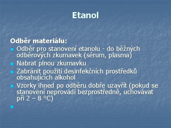 Etanol Odběr materiálu: n Odběr pro stanovení etanolu - do běžných odběrových zkumavek (sérum, Etanol Odběr materiálu: n Odběr pro stanovení etanolu - do běžných odběrových zkumavek (sérum,