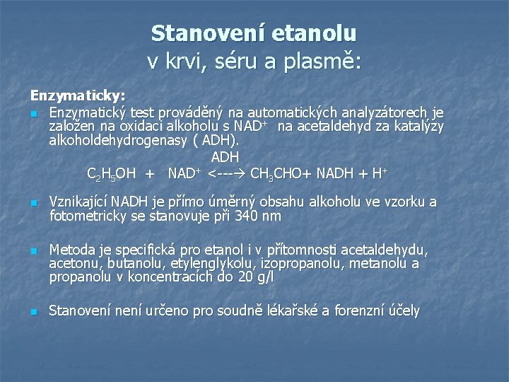 Stanovení etanolu v krvi, séru a plasmě: Enzymaticky: n Enzymatický test prováděný na automatických Stanovení etanolu v krvi, séru a plasmě: Enzymaticky: n Enzymatický test prováděný na automatických