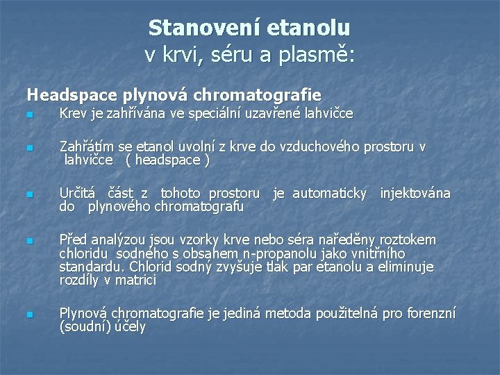 Stanovení etanolu v krvi, séru a plasmě: Headspace plynová chromatografie n Krev je zahřívána Stanovení etanolu v krvi, séru a plasmě: Headspace plynová chromatografie n Krev je zahřívána
