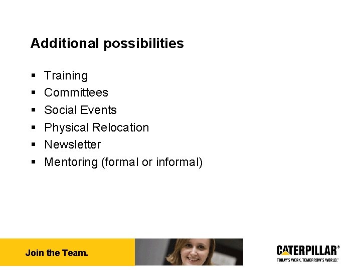 Additional possibilities § § § Training Committees Social Events Physical Relocation Newsletter Mentoring (formal