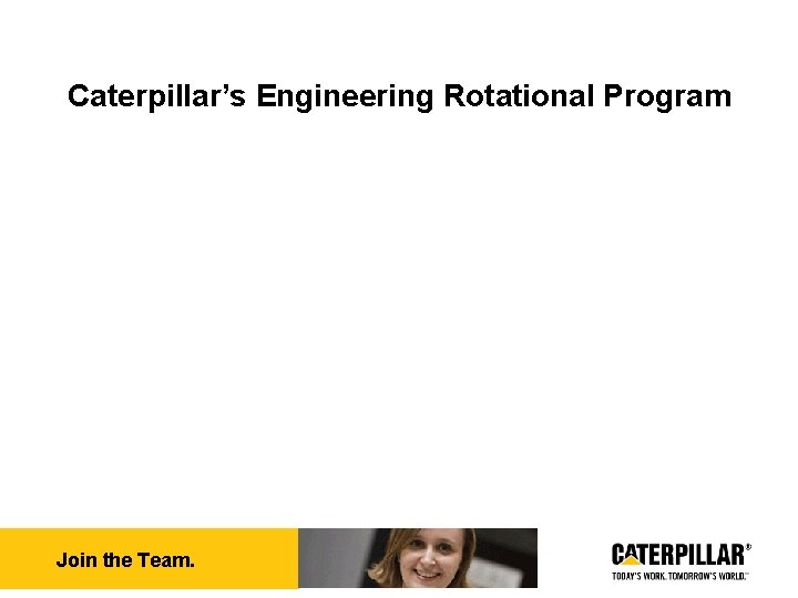 Caterpillar’s Engineering Rotational Program Join the Team. 