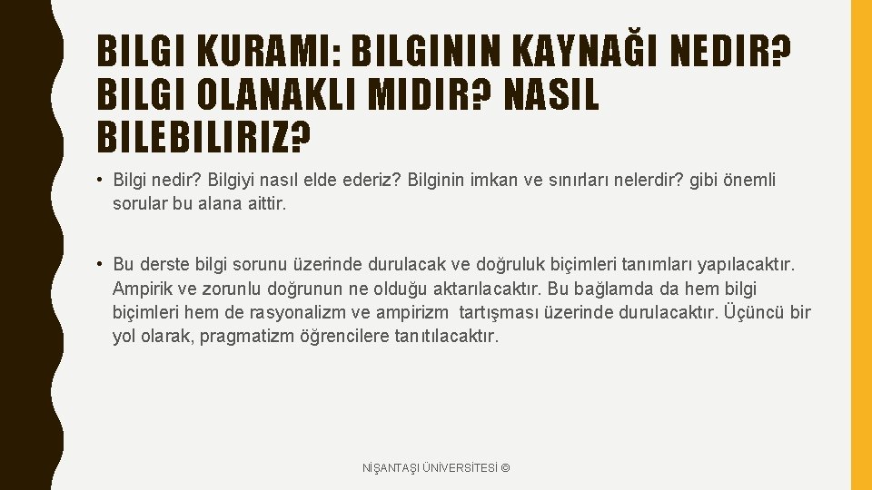 BILGI KURAMI: BILGININ KAYNAĞI NEDIR? BILGI OLANAKLI MIDIR? NASIL BILEBILIRIZ? • Bilgi nedir? Bilgiyi