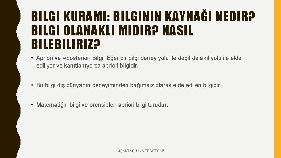 BILGI KURAMI: BILGININ KAYNAĞI NEDIR? BILGI OLANAKLI MIDIR? NASIL BILEBILIRIZ? • Apriori ve Aposteriori