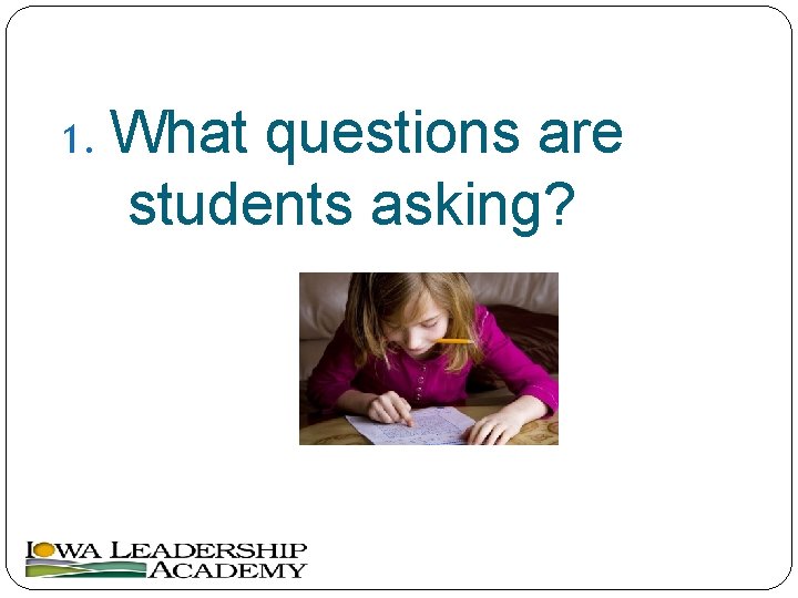 1. What questions are students asking? 