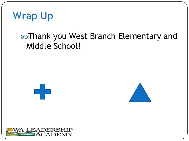 Wrap Up Thank you West Branch Elementary and Middle School! 