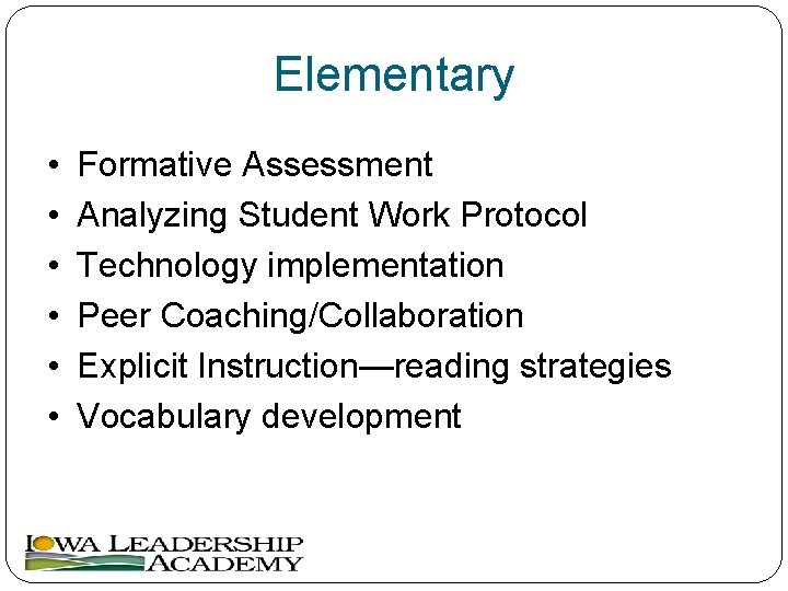 Elementary • • • Formative Assessment Analyzing Student Work Protocol Technology implementation Peer Coaching/Collaboration