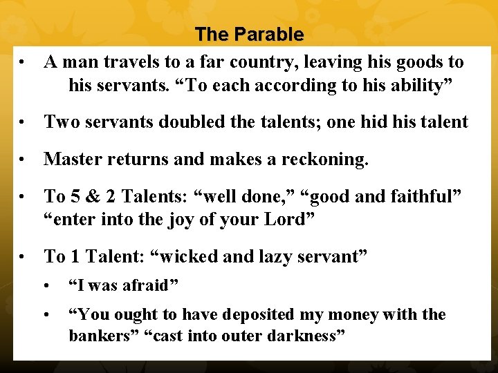 The Parable • A man travels to a far country, leaving his goods to
