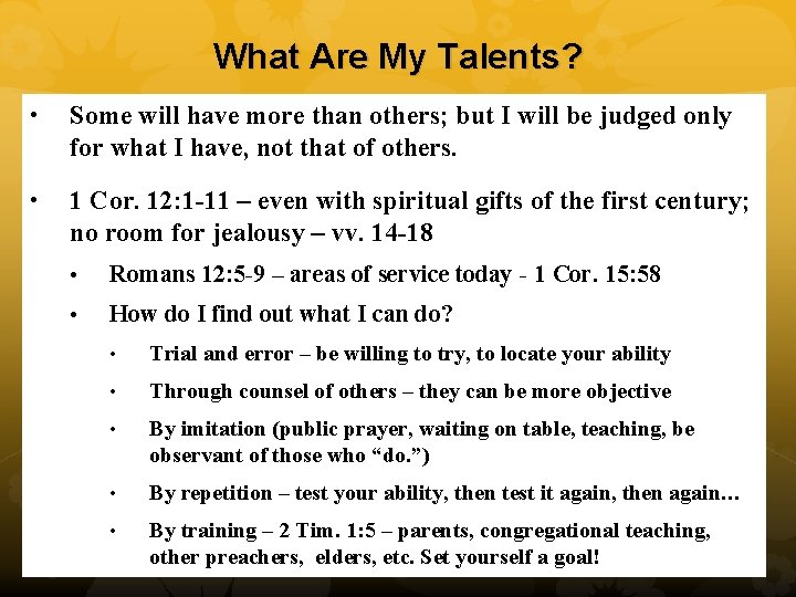 What Are My Talents? • Some will have more than others; but I will