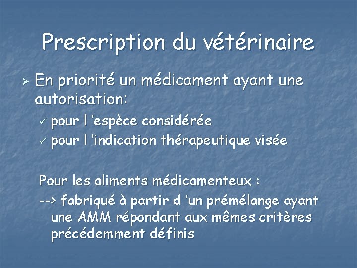 Prescription du vétérinaire Ø En priorité un médicament ayant une autorisation: pour l ’espèce