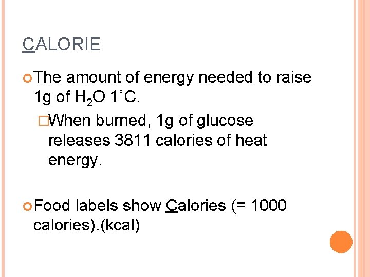 CALORIE The amount of energy needed to raise 1 g of H 2 O