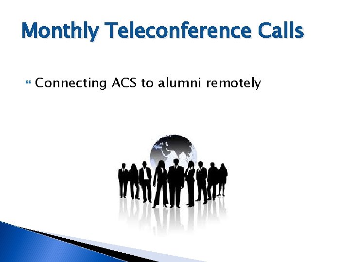 Monthly Teleconference Calls Connecting ACS to alumni remotely Monthly Teleconference Calls Connecting ACS to alumni remotely