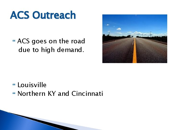 ACS Outreach ACS goes on the road due to high demand. Louisville Northern KY ACS Outreach ACS goes on the road due to high demand. Louisville Northern KY