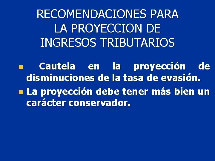 RECOMENDACIONES PARA LA PROYECCION DE INGRESOS TRIBUTARIOS Cautela en la proyección de disminuciones de