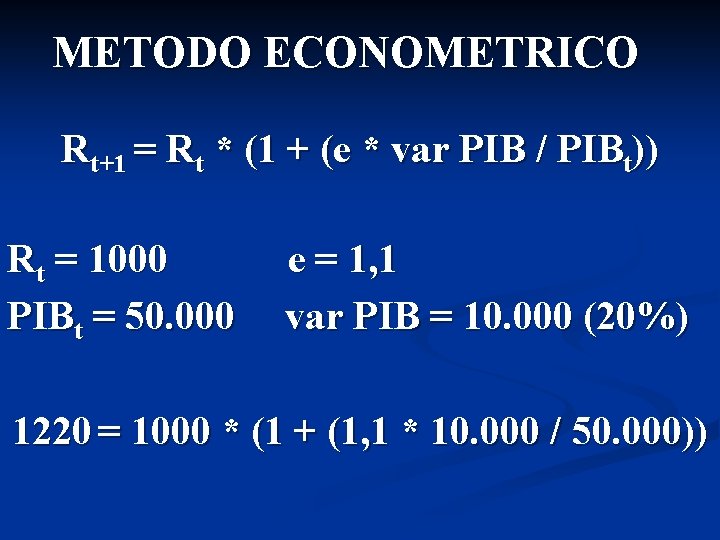 METODO ECONOMETRICO Rt+1 = Rt * (1 + (e * var PIB / PIBt))