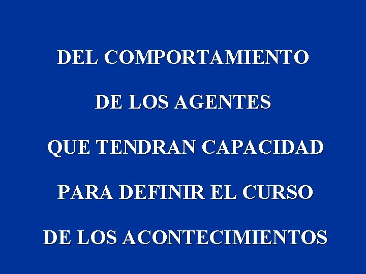 DEL COMPORTAMIENTO DE LOS AGENTES QUE TENDRAN CAPACIDAD PARA DEFINIR EL CURSO DE LOS