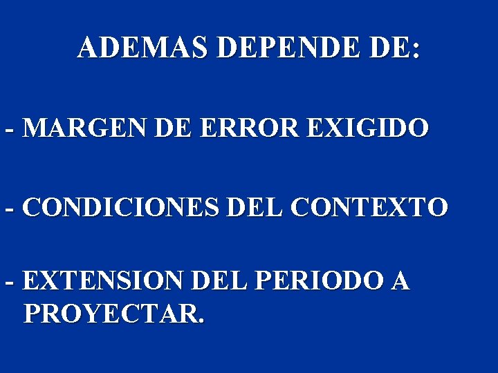 ADEMAS DEPENDE DE: - MARGEN DE ERROR EXIGIDO - CONDICIONES DEL CONTEXTO - EXTENSION