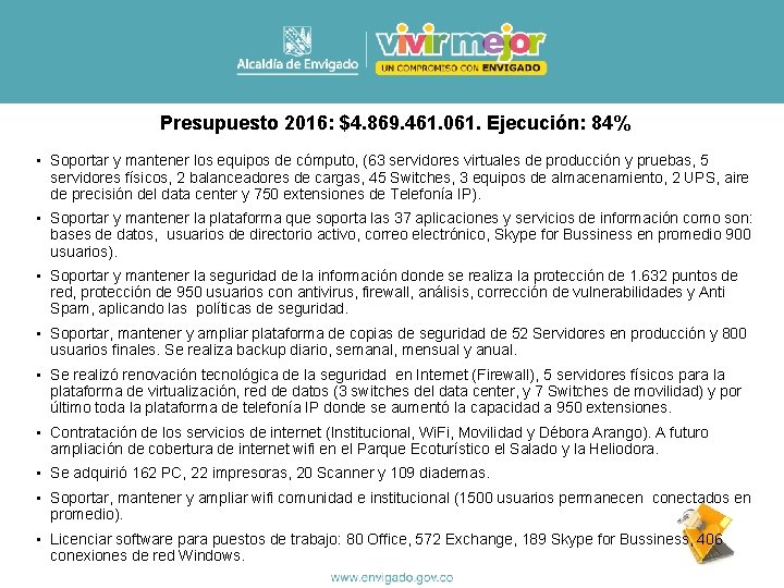 Presupuesto 2016: $4. 869. 461. 061. Ejecución: 84% • Soportar y mantener los equipos