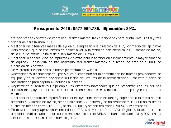 Presupuesto 2016: $577. 999. 730. Ejecución: 80%. (Este comprende contrato de impresión, mantenimiento, tres