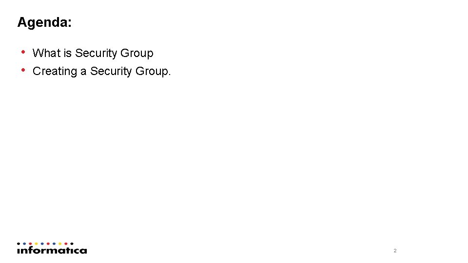 Agenda: • What is Security Group • Creating a Security Group. 2 