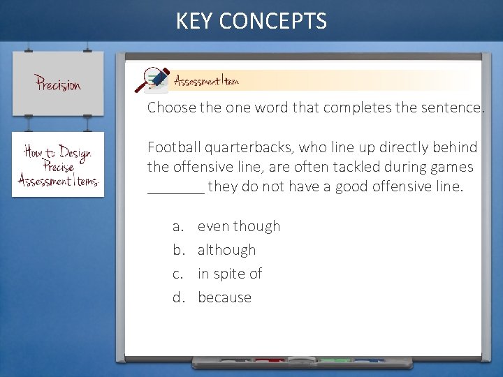 KEY CONCEPTS Choose the one word that completes the sentence. Football quarterbacks, who line