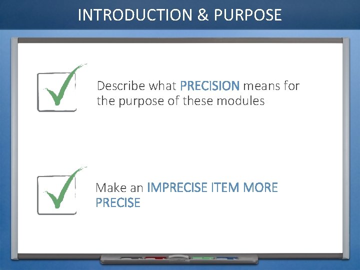 PRECISION KEY CONCEPTS INTRODUCTION PURPOSE Describe what PRECISION