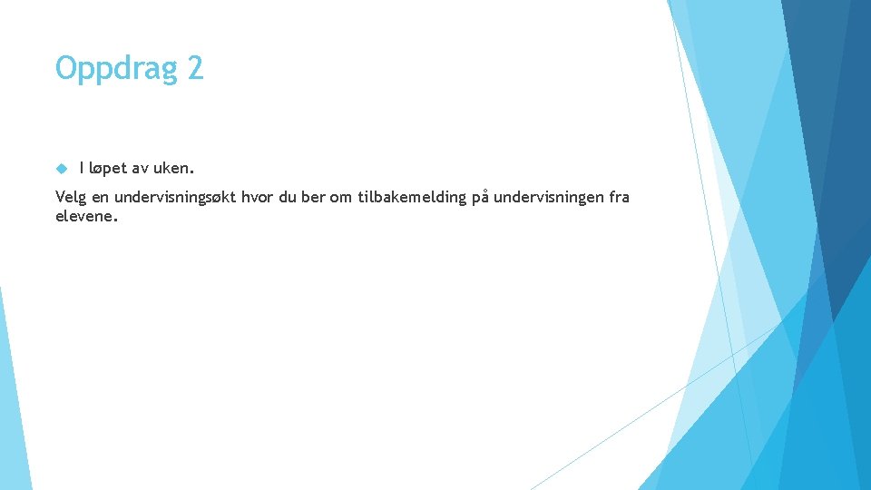 Oppdrag 2 I løpet av uken. Velg en undervisningsøkt hvor du ber om tilbakemelding