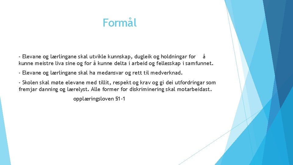 Formål - Elevane og lærlingane skal utvikle kunnskap, dugleik og holdningar for å kunne
