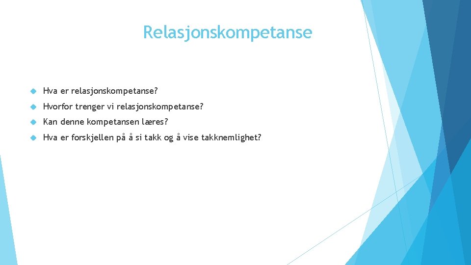 Relasjonskompetanse Hva er relasjonskompetanse? Hvorfor trenger vi relasjonskompetanse? Kan denne kompetansen læres? Hva er