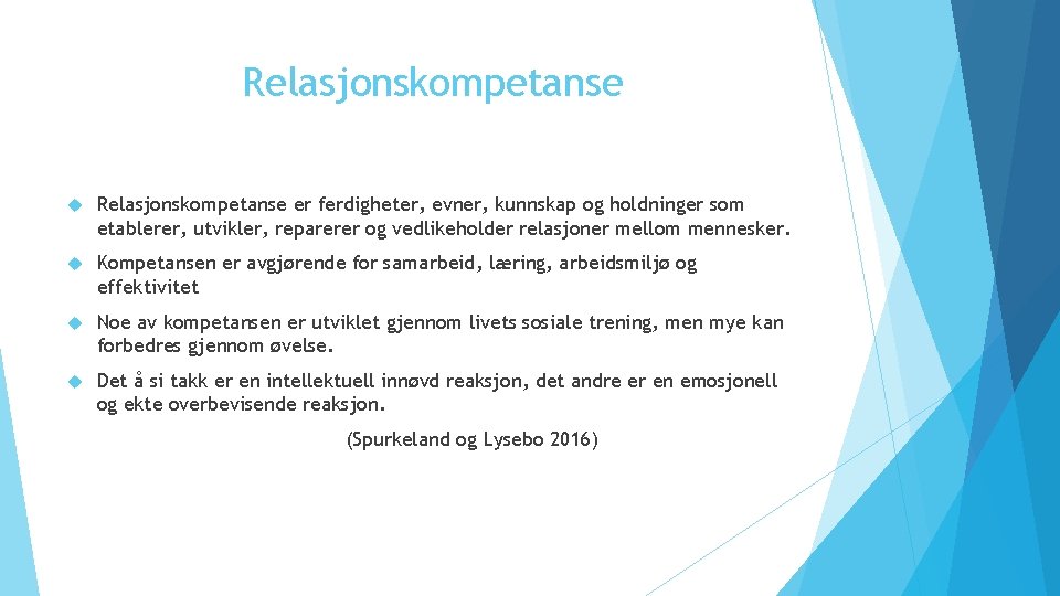 Relasjonskompetanse er ferdigheter, evner, kunnskap og holdninger som etablerer, utvikler, reparerer og vedlikeholder relasjoner