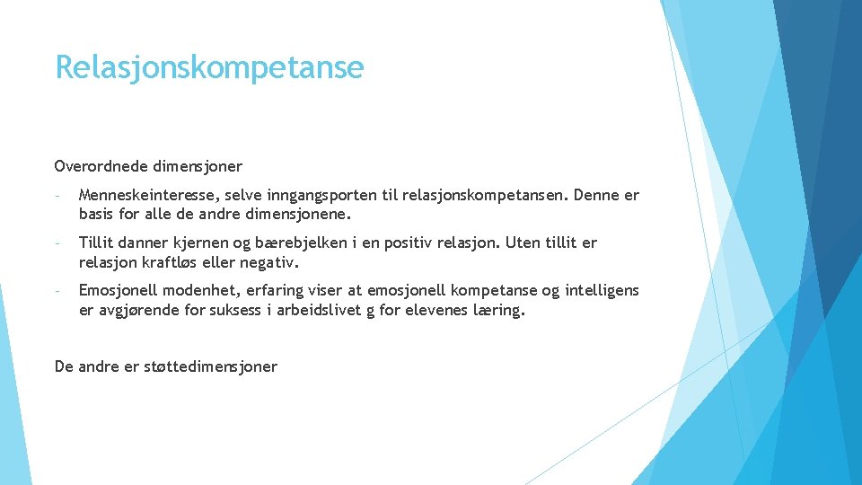 Relasjonskompetanse Overordnede dimensjoner - Menneskeinteresse, selve inngangsporten til relasjonskompetansen. Denne er basis for alle