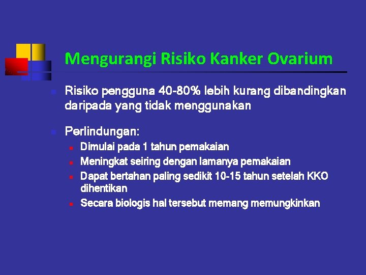 Mengurangi Risiko Kanker Ovarium n n Risiko pengguna 40 -80% lebih kurang dibandingkan daripada