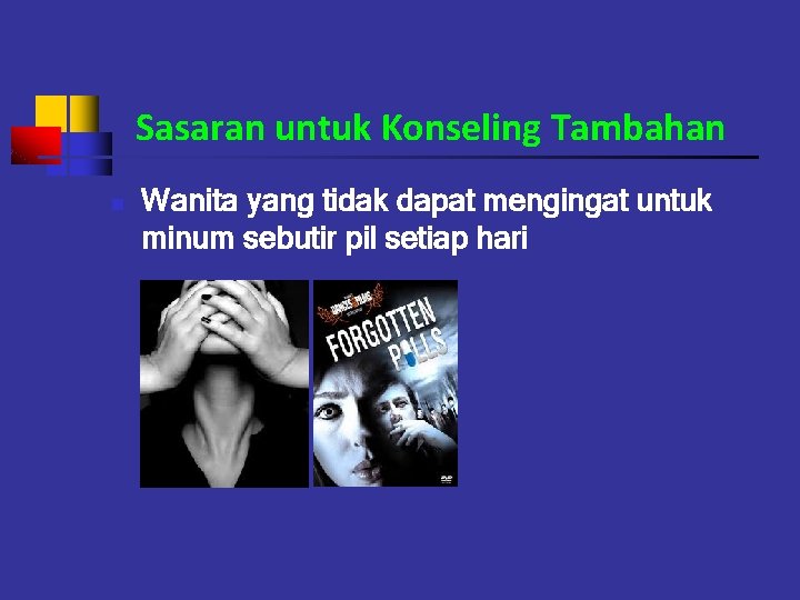 Sasaran untuk Konseling Tambahan n Wanita yang tidak dapat mengingat untuk minum sebutir pil